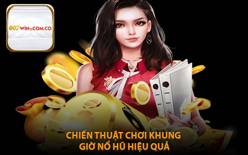 Chiến Thuật Chơi Khung Giờ Nổ Hũ Hiệu Quả