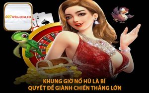Khung Giờ Nổ Hũ Là Bí Quyết Để Giành Chiến Thắng Lớn