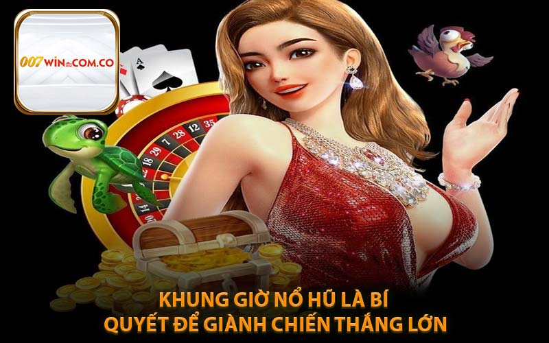 Khung Giờ Nổ Hũ Là Bí Quyết Để Giành Chiến Thắng Lớn