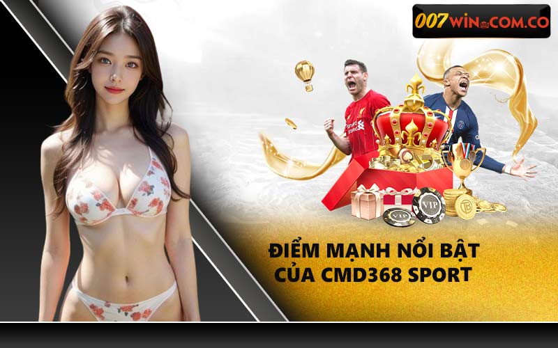 Điểm mạnh nổi bật của Cmd368 Sport