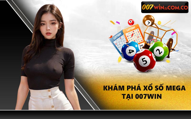 Khám phá xổ số Mega tại 007WIN