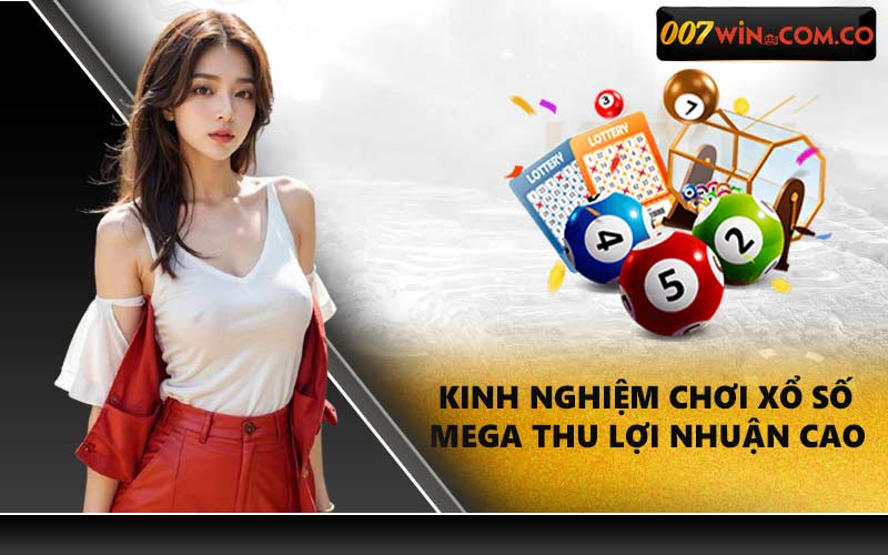 Kinh nghiệm chơi xổ số Mega thu lợi nhuận cao