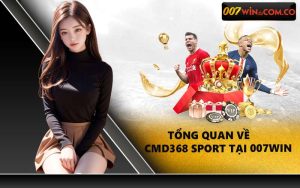 Tổng quan về Cmd368 Sport tại 007WIN